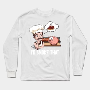 I'd Smoke That Barbeque BBQ Smoker Chef Long Sleeve T-Shirt